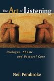 Pembroke, Neil: The Art of Listening: Dialogue, Shame, and Pastoral Care