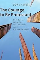 The Courage to Be Protestant: Truth-Lovers,&hellip;
