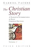 Fackre, Gabriel J.: The Christian Story: A Narrative Interpretation of Basic Christian Doctrine Fackre, Gabriel J.: The Christian Story: A Narrative Interpretation of Basic Christian Doctrine