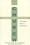 Hunsberger, George R.: The Church Between Gospel and Culture: The Emerging Mission in North America Hunsberger, George R.: The Church Between Gospel and Culture: The Emerging Mission in North America
