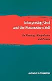 Thiselton, Anthony C.: Interpreting God and the Postmodern Self: On Meaning, Manipulation and Promise Thiselton, Anthony C.: Interpreting God and the Postmodern Self: On Meaning, Manipulation and Promise