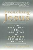Campbell, Charles L.: Preaching Jesus : New Directions for Homiletics in Hans Frei's Postliberal Theology