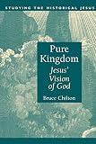 Chilton, Bruce: Pure Kingdom: Jesus' Vision of God Chilton, Bruce: Pure Kingdom: Jesus' Vision of God