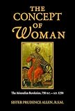 Allen, Prudence: The Concept of Woman: The Aristotelian Revolution 750 Bc-Ad 1250 Allen, Prudence: The Concept of Woman: The Aristotelian Revolution 750 Bc-Ad 1250