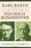 Pangritz, Andreas: Karl Barth in the Theology of Dietrich Bonhoeffer