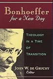 De Gruchy, John W.: Bonhoeffer for a New Day: Theology in a Time of Transition  Papers Presented at the Seventh International Bonhoeffer Congress, Cape Town, 1996
