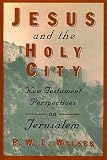 Walker, P. W. L.: Jesus and the Holy City: New Testament Perspectives on Jerusalem