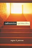 Peterson, Eugene H.: Subversive Spirituality