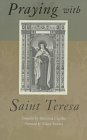 Teresa: Praying With Saint Teresa Teresa: Praying With Saint Teresa
