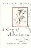 Marty, Martin E.: A Cry of Absence: Reflections for the Winter of the Heart