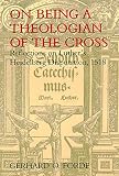 Forde, Gerhard O.: On Being a Theologian of the Cross: Reflections on Luther's Heidelberg Disputation, 1518 Forde, Gerhard O.: On Being a Theologian of the Cross: Reflections on Luther's Heidelberg Disputation, 1518