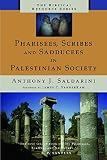 Saldarini, Anthony: Pharisees, Scribes, and Sadducees in Palestinian Society: A Sociological Approach