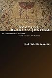 Boccaccini, Gabriele: Roots of Rabbinic Judaism: An Intellectural History, from Ezekiel to Daniel