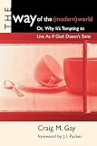 Gay, Craig M.: The Way of the (Modern) World: Or, Why It's Tempting to Live As If God Doesn't Exist Gay, Craig M.: The Way of the (Modern) World: Or, Why It's Tempting to Live As If God Doesn't Exist