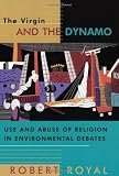 Royal, Robert: The Virgin and the Dynamo: Use and Abuse of Religion in Environmental Debates