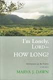 Dawn, Marva J.: I'm Lonely, Lord, How Long: Meditations on the Psalms Dawn, Marva J.: I'm Lonely, Lord, How Long: Meditations on the Psalms