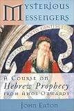 Eaton, J. H.: Mysterious Messengers: A Course on Hebrew Prophecy from Amos Onwards Eaton, J. H.: Mysterious Messengers: A Course on Hebrew Prophecy from Amos Onwards