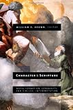 Brown, William P.: Character and Scripture: Moral Formation, Community, and Biblical Interpretation Brown, William P.: Character and Scripture: Moral Formation, Community, and Biblical Interpretation