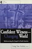 Van Gelder, Craig: Confident Witness-Changing World: Rediscovering the Gospel in North America