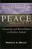 Wells, Ronald: People Behind the Peace: Community and Reconciliation in Northern Ireland