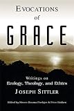 Bakken, Peter W.: Evocations of Grace: The Writings of Joseph Sittler on Ecology, Theology, and Ethics Bakken, Peter W.: Evocations of Grace: The Writings of Joseph Sittler on Ecology, Theology, and Ethics