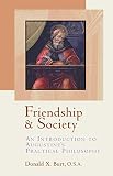 Burt, Donald X.: Friendship and Society: An Introduction to Augustine's Practical Philosophy Burt, Donald X.: Friendship and Society: An Introduction to Augustine's Practical Philosophy