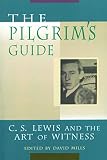Mills, David: The Pilgrim's Guide: C. S. Lewis and the Art of Witness