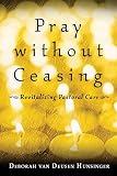 Hunsinger, Deborah Van Deusen: Pray without Ceasing: Revitalizing Pastoral Care