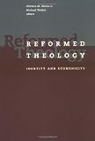 Welker, Michael: Reformed Theology: Identity and Ecumenicity Welker, Michael: Reformed Theology: Identity and Ecumenicity