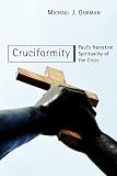 Gorman, Michael J.: Cruciformity: Paul's Narrative Spirituality of the Cross Gorman, Michael J.: Cruciformity: Paul's Narrative Spirituality of the Cross