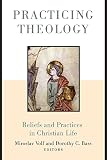 Volf, Miroslav: Practicing Theology: Beliefs and Practices in Christian Life