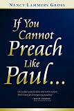 Gross, Nancy Lammers: If You Cannot Preach Like Paul