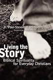 Green, Michael: Living the Story: Biblical Spirituality for Everyday Christians Green, Michael: Living the Story: Biblical Spirituality for Everyday Christians