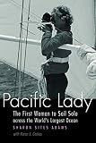 Adams, Sharon Sites: Pacific Lady: The First Woman to Sail Solo Across the World's Largest Ocean