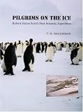 Baughman, T. H.: Pilgrims on the Ice: Robert Falcon Scott's First Antarctic Expedition