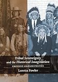 Fowler, Loretta: Tribal Sovereignty and the Historical Imagination: Cheyenne-Arapaho Politics