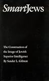 Gilman, Sander L.: Smart Jews: The Construction of the Image of Jewish Superior Intelligence