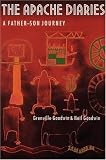 Goodwin, Grenville: The Apache Diaries: A Father-Son Journey Goodwin, Grenville: The Apache Diaries: A Father-Son Journey