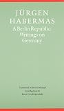 Habermas, Jurgen: A Berlin Republic: Writings on Germany Habermas, Jurgen: A Berlin Republic: Writings on Germany