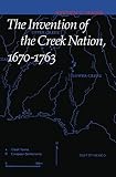 Hahn, Steven C.: The Invention of the Creek Nation, 1670-1763 Hahn, Steven C.: The Invention of the Creek Nation, 1670-1763