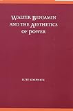 Koepnick, Lutz: Walter Benjamin and the Aesthetics of Power Koepnick, Lutz: Walter Benjamin and the Aesthetics of Power