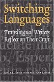 Kellman, Steven G.: Switching Languages: Translingual Writers Reflect on Their Craft Kellman, Steven G.: Switching Languages: Translingual Writers Reflect on Their Craft