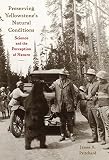 Pritchard, James A.: Preserving Yellowstone's Natural Conditions: Science and the Perception of Nature Pritchard, James A.: Preserving Yellowstone's Natural Conditions: Science and the Perception of Nature