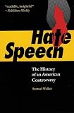 Walker, Samuel: Hate Speech: The History of an American Controversy Walker, Samuel: Hate Speech: The History of an American Controversy