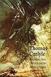 Carlyle, Thomas: On Heroes, Hero-Worship, & the Heroic in History