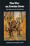 Smith, Helena H.: The War on Powder River Smith, Helena H.: The War on Powder River