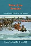Dick, Everett: Tales of the Frontier: From Lewis and Clark to the Last Roundup