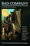 Jackson, Joseph Henry: Bad Company: The Story of California's Legendary and Actual Stage-Robbers, Bandits, Highwaymen, and Outlaws from the Fifties to the Eighties Jackson, Joseph Henry: Bad Company: The Story of California's Legendary and Actual Stage-Robbers, Bandits, Highwaymen, and Outlaws from the Fifties to the Eighties