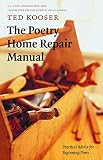 Kooser, Ted: The Poetry Home Repair Manual: Practical Advice For Beginning Poets Kooser, Ted: The Poetry Home Repair Manual: Practical Advice For Beginning Poets