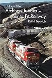 Bryant, Keith L.: History of the Atchison, Topeka, and Santa Fe Railway Bryant, Keith L.: History of the Atchison, Topeka, and Santa Fe Railway